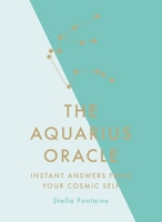 The Aquarius Oracle: Instant Answers from Your Cosmic Self 1529412382 Book Cover