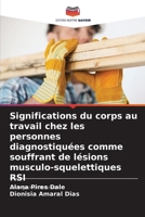 Significations du corps au travail chez les personnes diagnostiquées comme souffrant de lésions musculo-squelettiques RSI: Changements de sens (French Edition) 6207598458 Book Cover