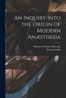 An Inquiry Into the Origin of Modern Anæsthesia 1018009779 Book Cover