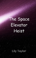 The Space Elevator Heist 9908011677 Book Cover