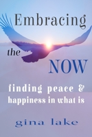 Embracing the Now: Finding Peace and Happiness in What Is 0615240682 Book Cover