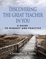 Discovering the Great Teacher in You a Guide to Mindset and Practice 0692528245 Book Cover