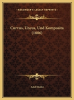 Curvus, Uncus, Und Komposita (1886) 1160847002 Book Cover