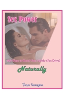 Sex Power: 100 Ways to Boost Your Libido (Sex Drive) Naturally B0CNNZZCWD Book Cover