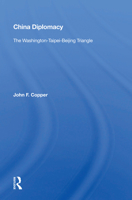 China Diplomacy: The Washington-Taipei-Beijing Triangle 0367016583 Book Cover