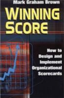 Winning Score: How to De and Implement Organizational Scorecards (Quality Management) 1563272237 Book Cover