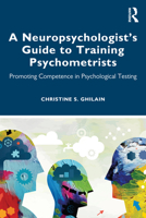 A Neuropsychologist's Guide to Training Psychometrists: Promoting Competence in Psychological Testing 0367564971 Book Cover