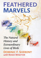 Feathered Marvels: The Natural History and Extraordinary Lives of Birds 1476691886 Book Cover