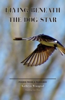 Flying Beneath the Dog Star: Poems from a Pandemic 1646627342 Book Cover