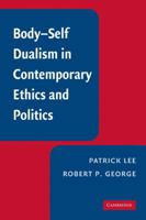 Body-Self Dualism in Contemporary Ethics and Politics 0521124190 Book Cover