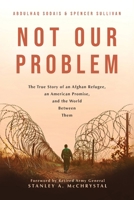 Not Our Problem: The True Story of an Afghan Refugee, an American Promise, and the World Between Them B0G34MBS6J Book Cover