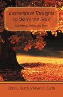 Inspirational Thoughts to Warm the Soul: Quotations, Stories, and More 1462069681 Book Cover