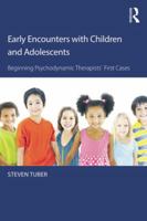 Early Encounters with Children and Adolescents: Beginning Psychodynamic Therapists’ First Cases 1138815926 Book Cover