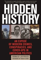 Hidden History: An Exposé of Modern Crimes, Conspiracies, and Cover-Ups in American Politics 1510705376 Book Cover