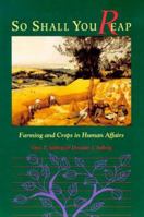 So Shall You Reap: Farming And Crops In Human Affairs 1559633093 Book Cover