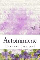 Autoimmune Disease Journal: Daily Chronic Illness Journal 1539137651 Book Cover