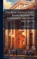 The Real Service That Banks Render To Commerce, And How They Do It B0FK1QTPR2 Book Cover