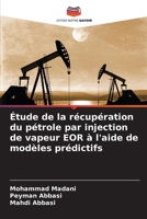 Étude de la récupération du pétrole par injection de vapeur EOR à l'aide de modèles prédictifs (French Edition) 6207856392 Book Cover