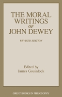 The Moral Writings of John Dewey (Great Books in Philosophy) 0879758821 Book Cover