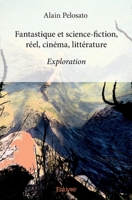 Fantastique et science-fiction, réel, cinéma, littérature: Exploration (French Edition) 2334034797 Book Cover