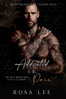 Addicted to the Pain: A Dark Enemies to Lovers Romance (Dead Soldiers Vs Tailors Duet) 191733205X Book Cover