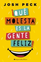 ¡Qué molesta es la gente feliz! Softcover Happy People are Annoying 1400244943 Book Cover