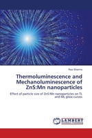 Thermoluminescence and Mechanoluminescence of ZnS:Mn nanoparticles: Effect of particle size of ZnS:Mn nanoparticles on TL and ML glow curves 3847372386 Book Cover