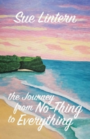 The Journey from No-Thing to Everything: Change your mind and your life will follow 0648679403 Book Cover