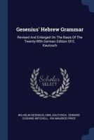 Gesenius' Hebrew Grammar : revised and enlarged on the basis of the twenty-fifth German edition of E. Kautzsch / by Edward C. Mitchell and Ira M. Price. 1893 [Leather Bound] 1015552692 Book Cover