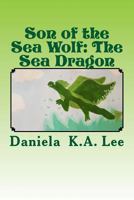 Son of the Sea Wolf: The Sea Dragon 1725829657 Book Cover