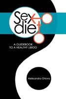 Sex Diet: A Guidebook to a Healthy Libido 1477265201 Book Cover