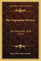 The Unpopular Review: July-December, 1918 1171848110 Book Cover