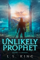 Unlikely Prophet: History of the Crossing 1735618837 Book Cover