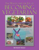 The Health and the Joy of Becoming Vegetarian 1493118501 Book Cover