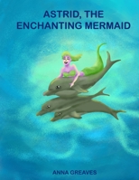 Astrid, the Enchanting Mermaid 1081997427 Book Cover