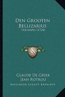 Den Grooten Bellizarius: Treurspel (1724) 1166013995 Book Cover