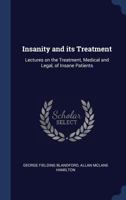 Insanity and Its Treatment (Classics in Psychiatry) 1145987184 Book Cover
