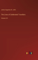 The Lives of Celebrated Travellers: Volume 3/3 3368933779 Book Cover