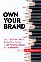 Own Your Brand: An Executive Coach Helps You Refine Your Personal Brand on LinkedIn 0998138401 Book Cover