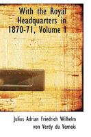 With the royal headquarters, 1870-71 (The Wolseley series) 1103672444 Book Cover