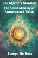 The Mystic’s Manifest: The Secret Alchemy of Attraction & Vision (The Power of Positivity) B0DZD527QC Book Cover