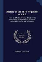 History of the 78th Regiment O.V.V.I.: From Its Muster-In to Its Muster-Out; Comprising Its Organization, Marches, Campaigns, Battles and Skirmishes 1376508206 Book Cover