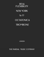 REAL FLEXIBILITY NEW YORK N-77 OCTATONICA TROMBONE: LONDON B08R4FB433 Book Cover