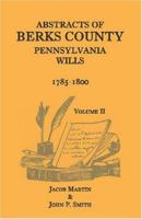 Abstracts of Berks County, Pennsylvania Wills: 1785-1800 (Vol. 2) 1585493279 Book Cover