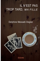 Il n'est pas trop tard, ma fille (French Edition) 2414578386 Book Cover