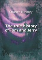 True History of Tom and Jerry; or, The day & Night Scenes of Life in London .. 9354210864 Book Cover