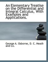 An Elementary Treatise on the Differential and Integral Calculus, With Examples and Applications 1148845186 Book Cover