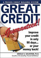 Great Credit Guaranteed: Improve Your Credit in Only 90 Day's or Your Money Back! 188053987X Book Cover