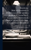 Manual Bibliographico Portuguez De Livres Raros, Classicos E Curiosos, Revisto E Prefaciado Pelo Snr. C. Castello Branco 1144311144 Book Cover