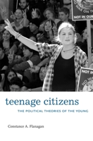 Teenage Citizens: The Political Theories of the Young 0674048628 Book Cover